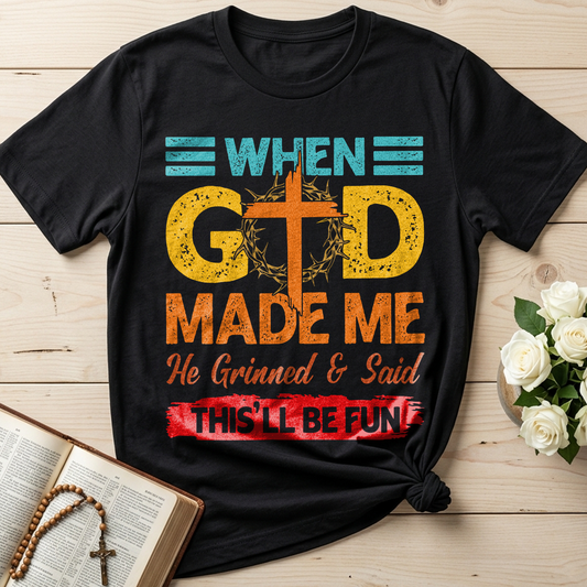 When God Made Me He Grinned And Said This'll Be Fun 38