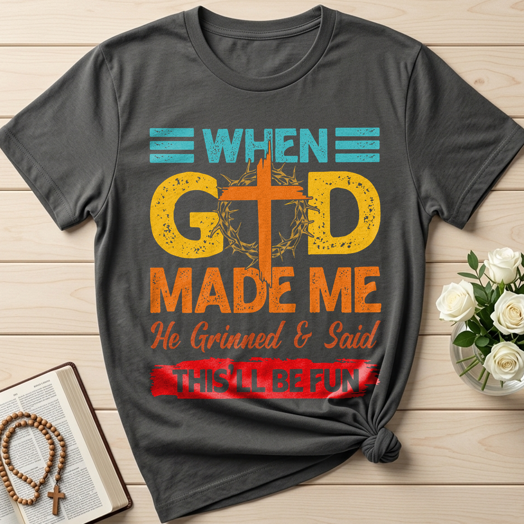 When God Made Me He Grinned And Said This'll Be Fun 38