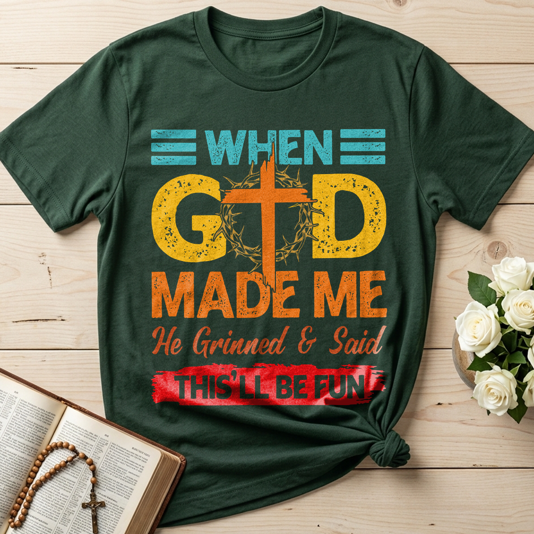 When God Made Me He Grinned And Said This'll Be Fun 38