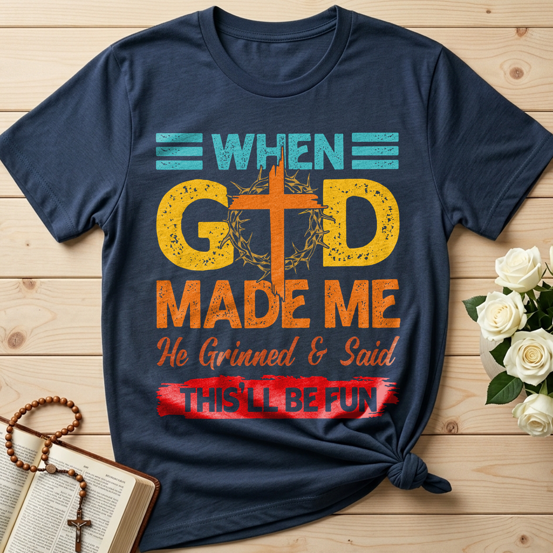 When God Made Me He Grinned And Said This'll Be Fun 38