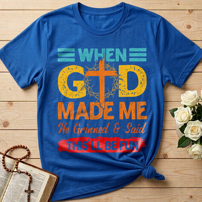 When God Made Me He Grinned And Said This'll Be Fun 38