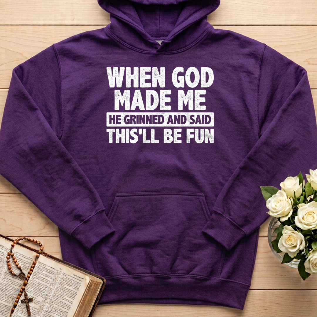 When God Made Me He Grinned And Said This'll Be Fun 41