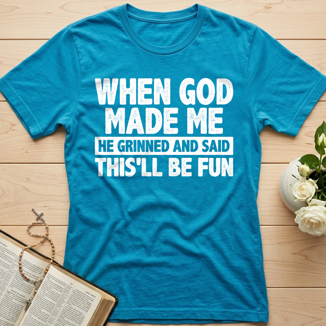 When God Made Me He Grinned And Said This'll Be Fun 41