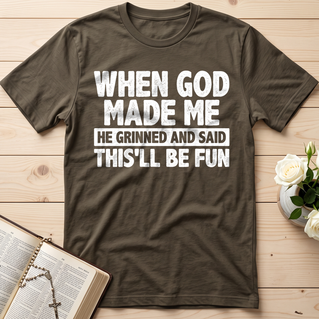 When God Made Me He Grinned And Said This'll Be Fun 41