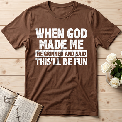 When God Made Me He Grinned And Said This'll Be Fun 41