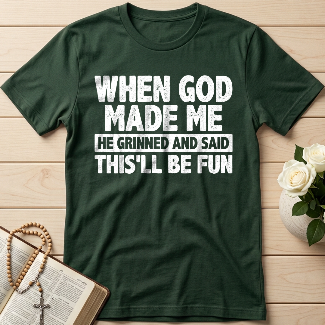 When God Made Me He Grinned And Said This'll Be Fun 41