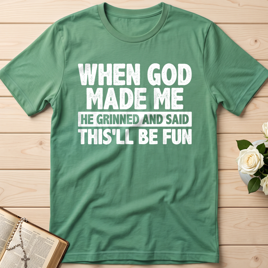 When God Made Me He Grinned And Said This'll Be Fun 41