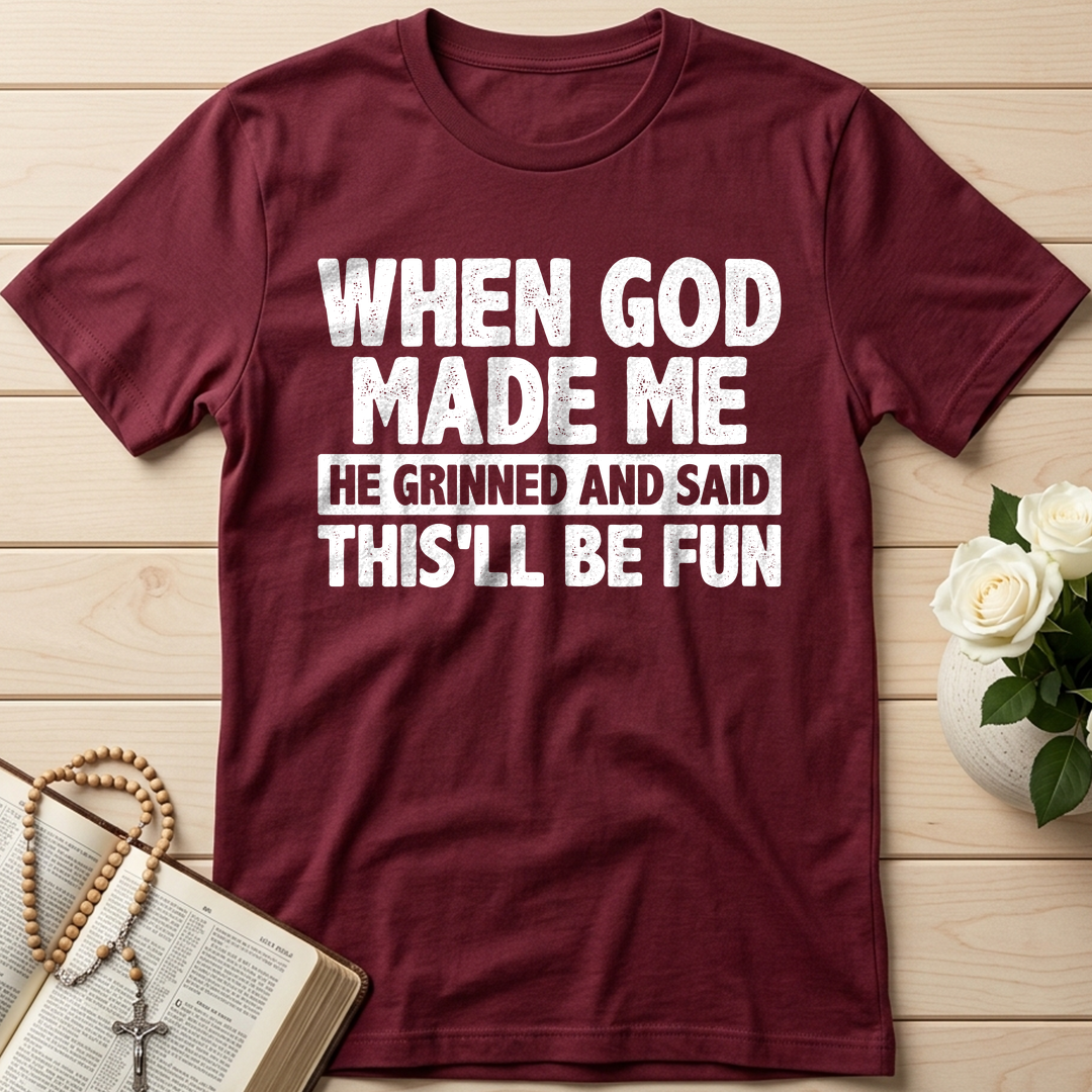 When God Made Me He Grinned And Said This'll Be Fun 41