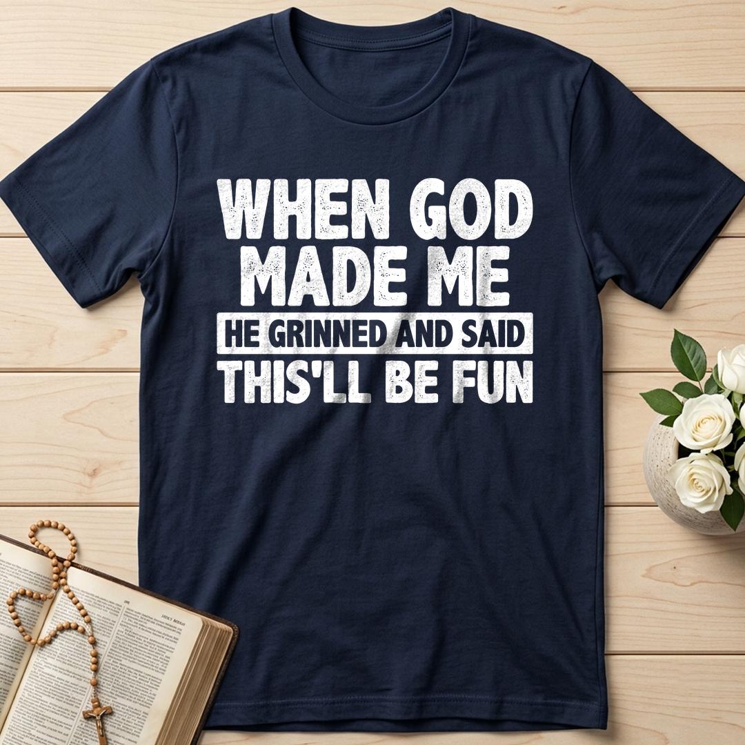 When God Made Me He Grinned And Said This'll Be Fun 41