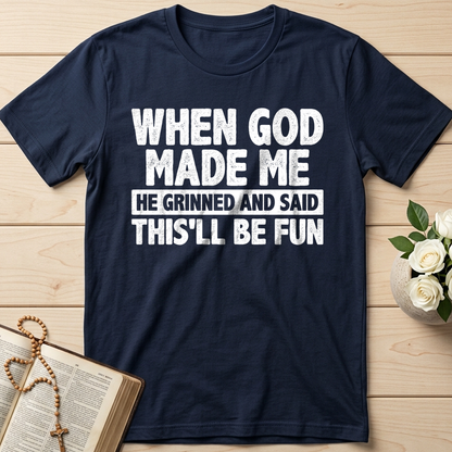 When God Made Me He Grinned And Said This'll Be Fun 41