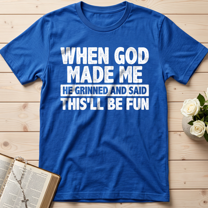When God Made Me He Grinned And Said This'll Be Fun 41