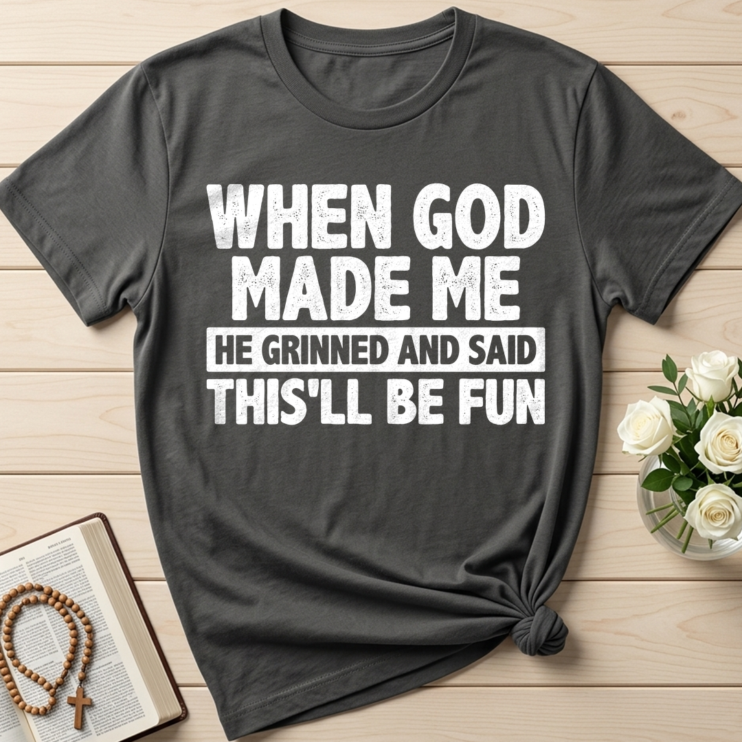 When God Made Me He Grinned And Said This'll Be Fun 41