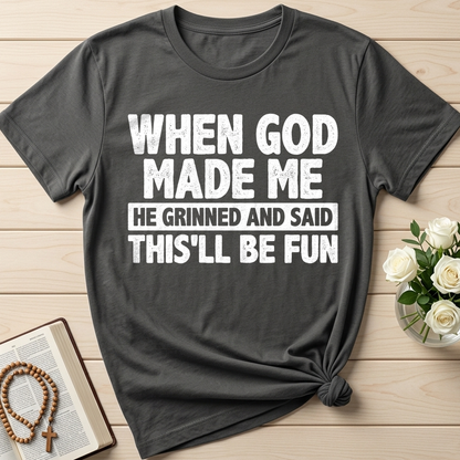 When God Made Me He Grinned And Said This'll Be Fun 41