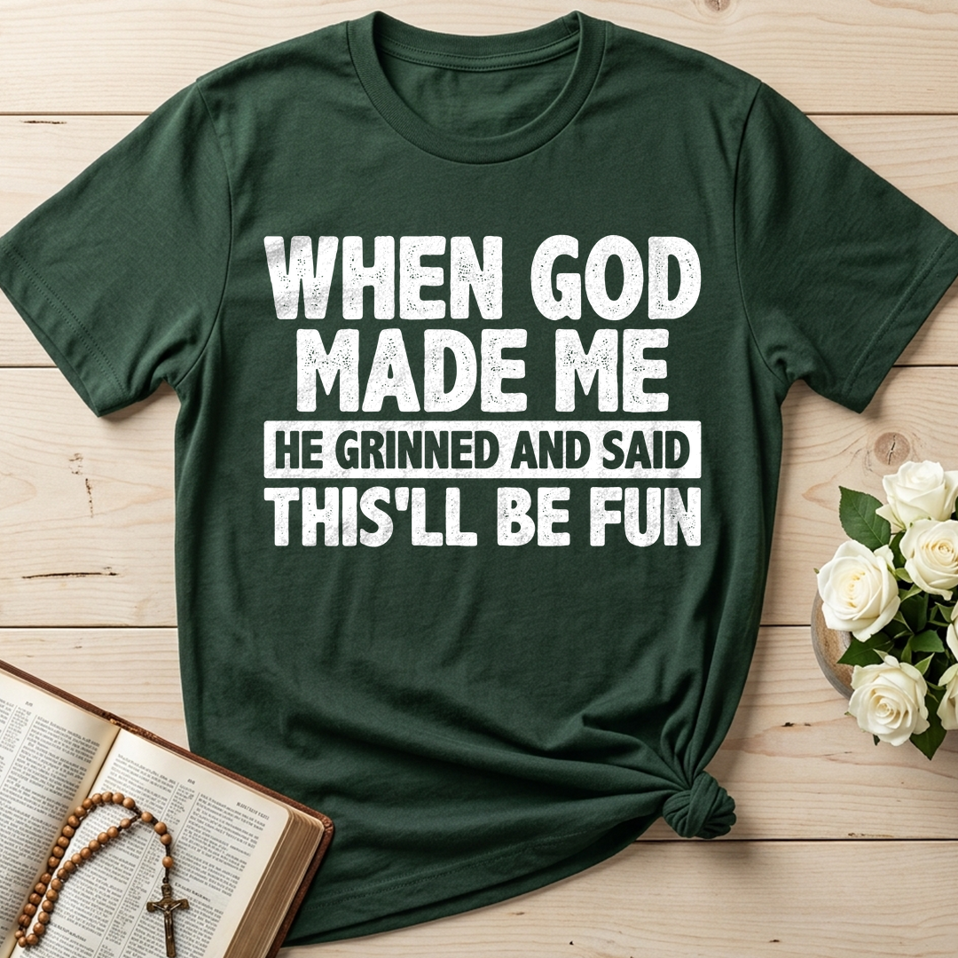 When God Made Me He Grinned And Said This'll Be Fun 41