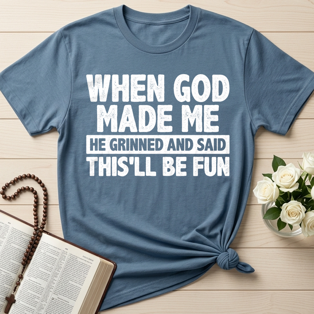 When God Made Me He Grinned And Said This'll Be Fun 41