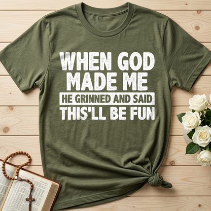 When God Made Me He Grinned And Said This'll Be Fun 41