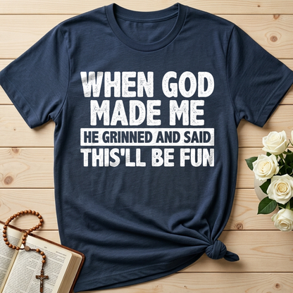 When God Made Me He Grinned And Said This'll Be Fun 41