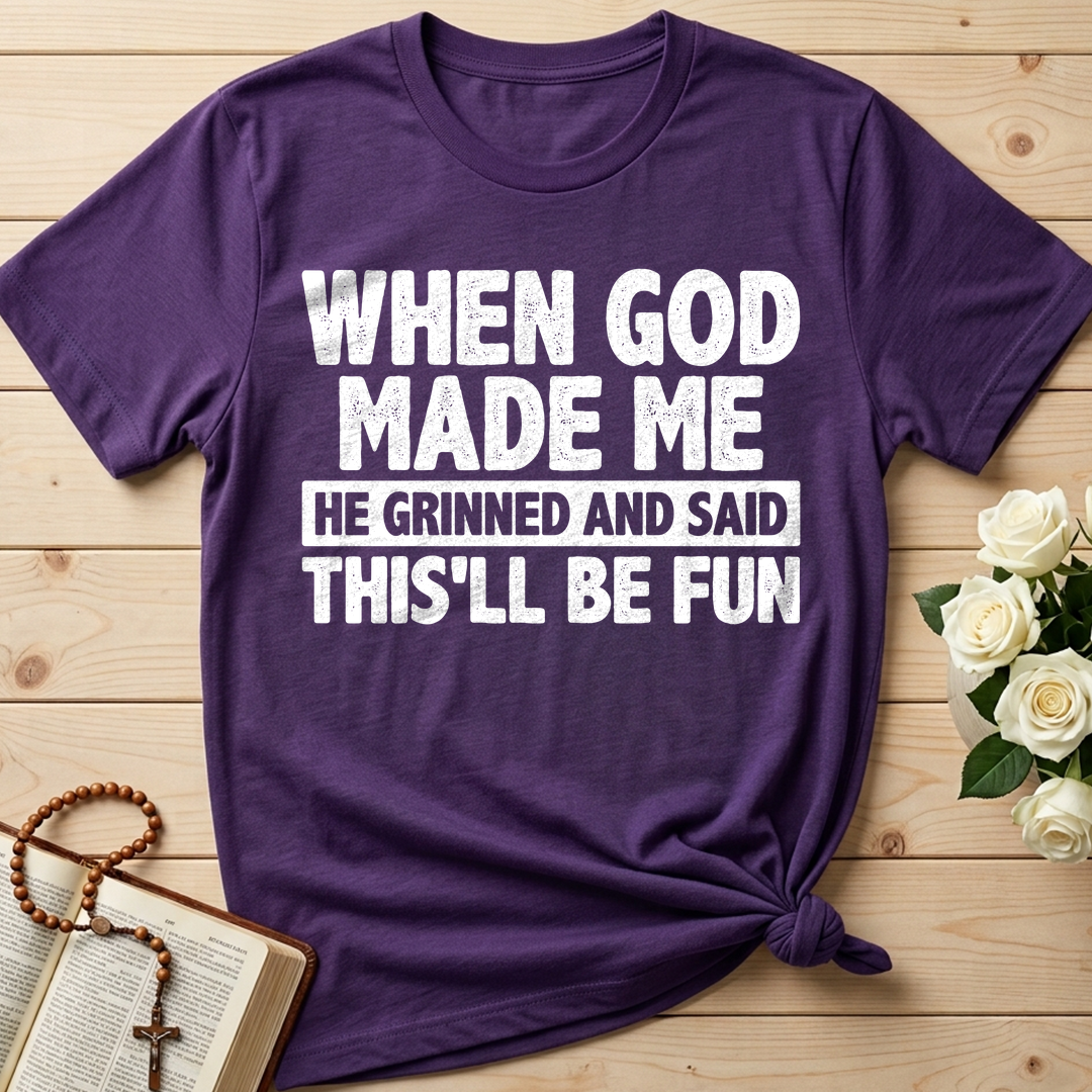 When God Made Me He Grinned And Said This'll Be Fun 41