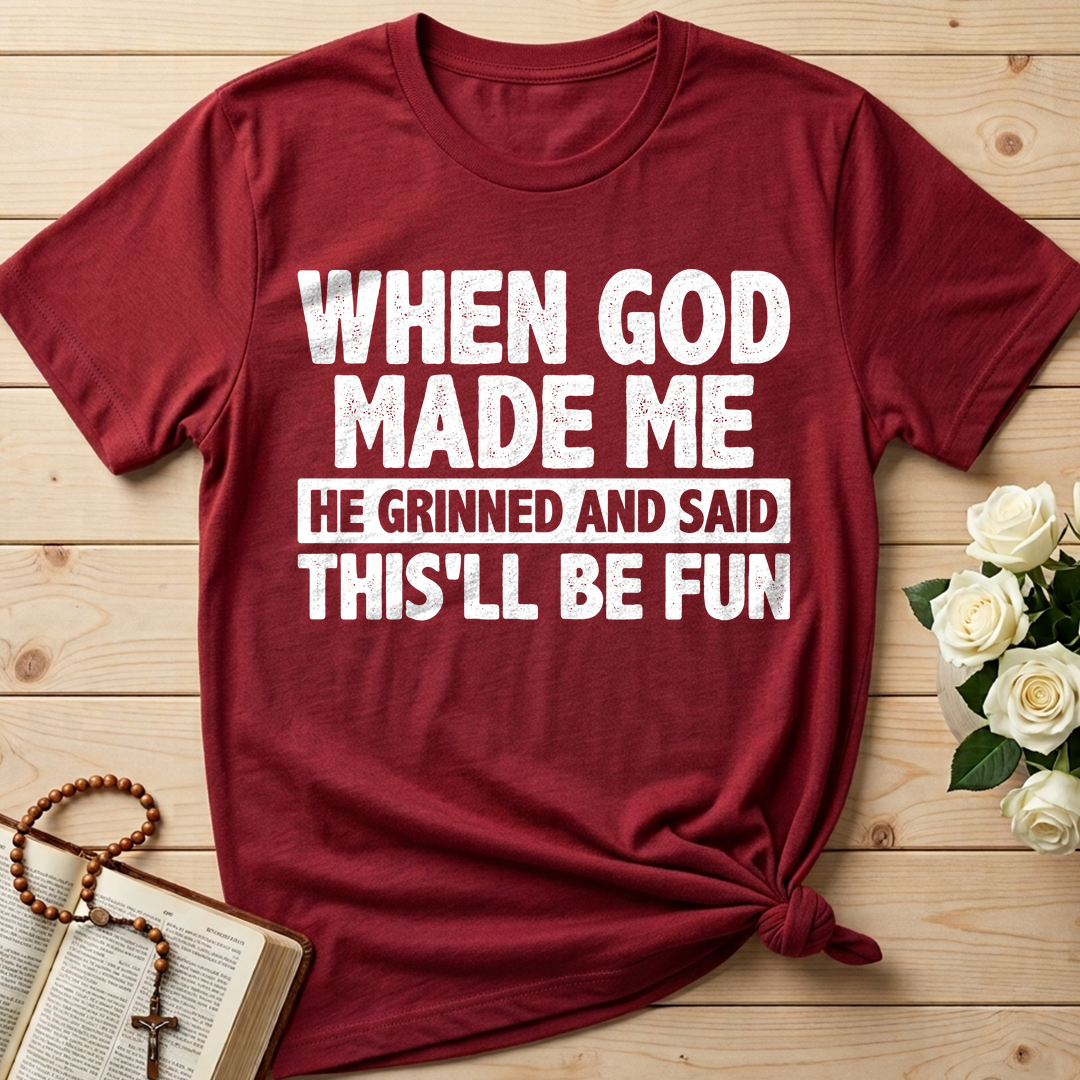 When God Made Me He Grinned And Said This'll Be Fun 41