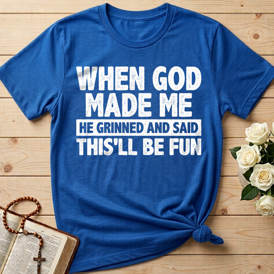 When God Made Me He Grinned And Said This'll Be Fun 41