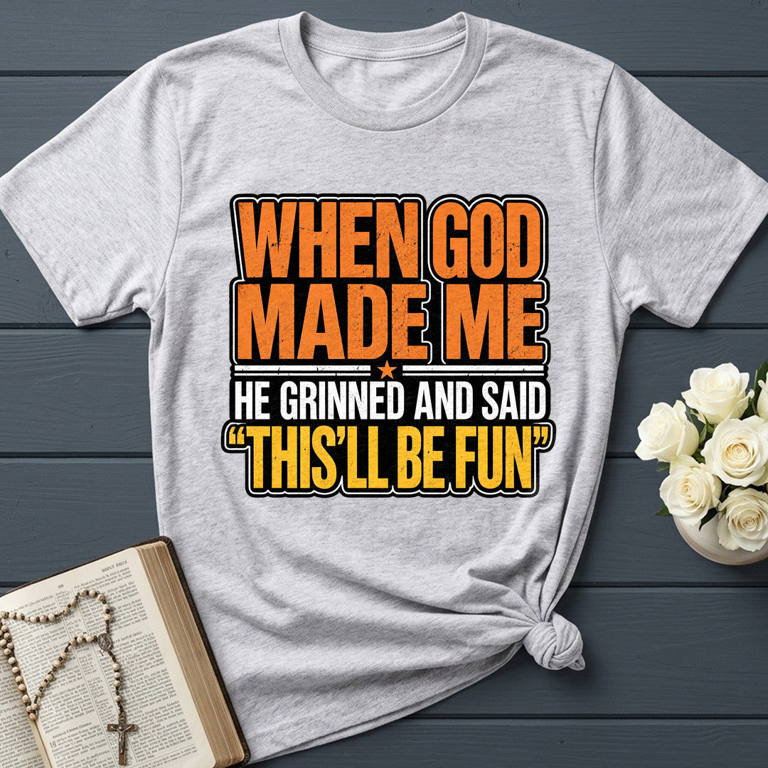When God Made Me He Grinned And Said This'll Be Fun 42