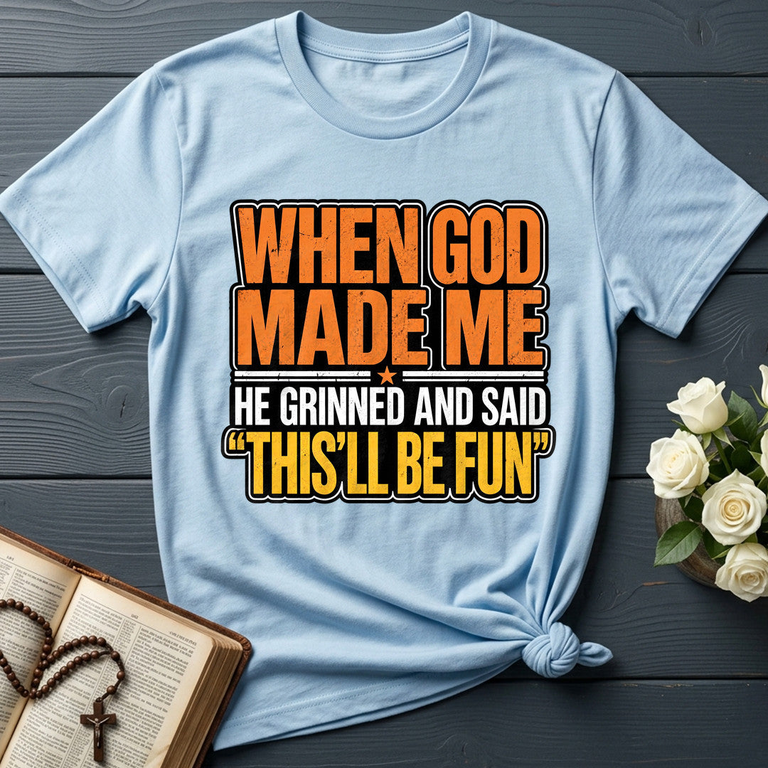 When God Made Me He Grinned And Said This'll Be Fun 42