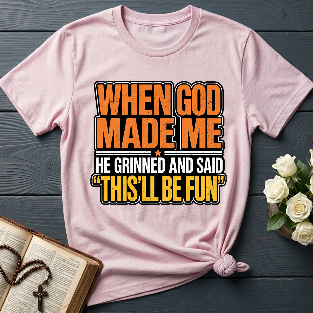 When God Made Me He Grinned And Said This'll Be Fun 42