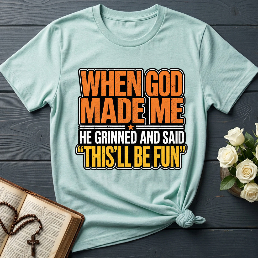 When God Made Me He Grinned And Said This'll Be Fun 42
