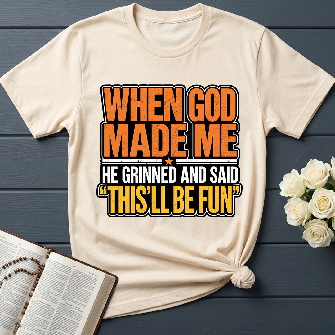 When God Made Me He Grinned And Said This'll Be Fun 42