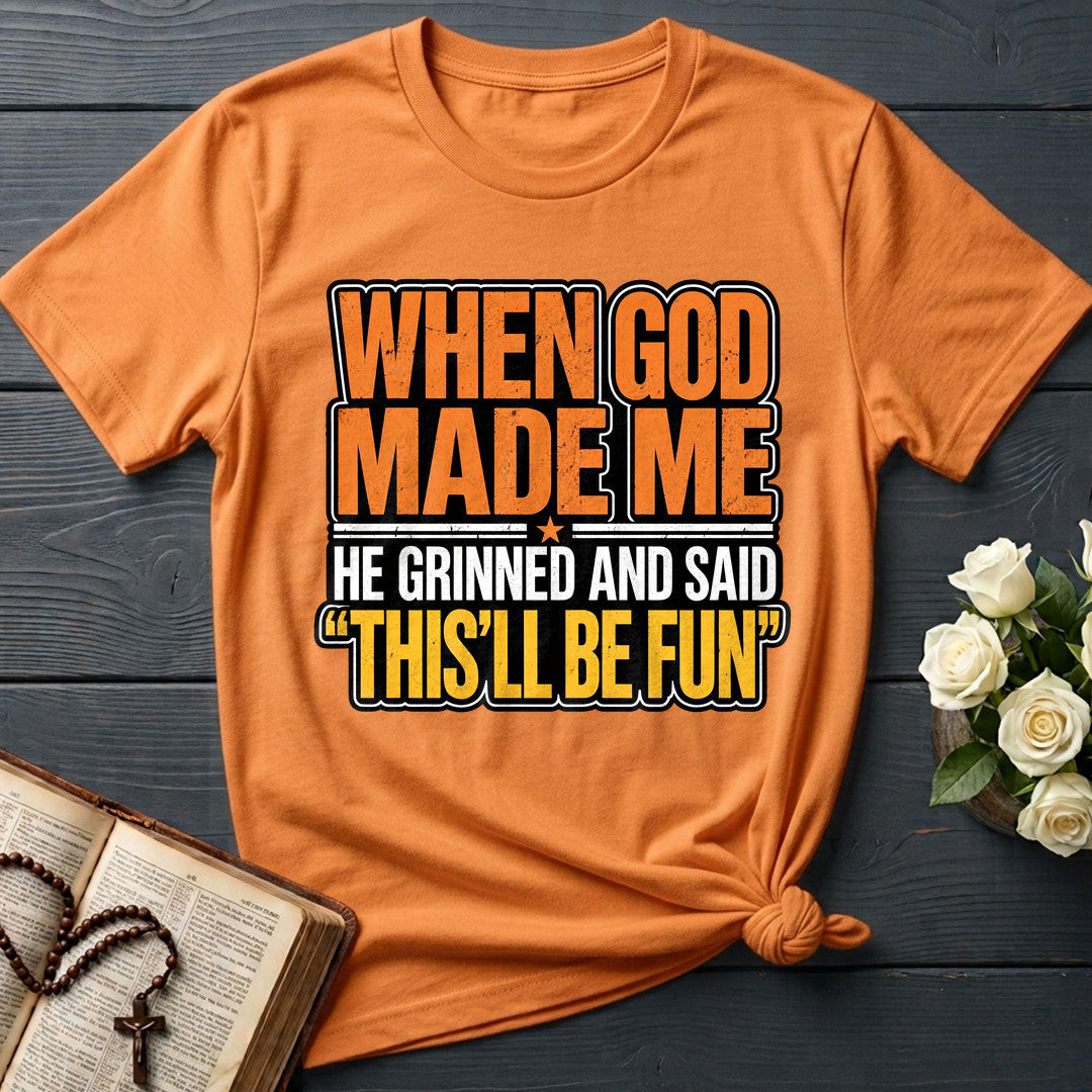 When God Made Me He Grinned And Said This'll Be Fun 42