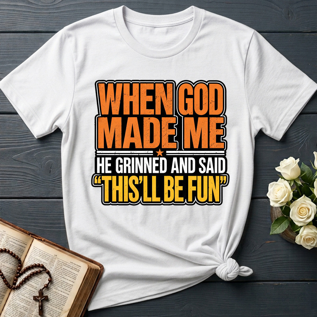 When God Made Me He Grinned And Said This'll Be Fun 42