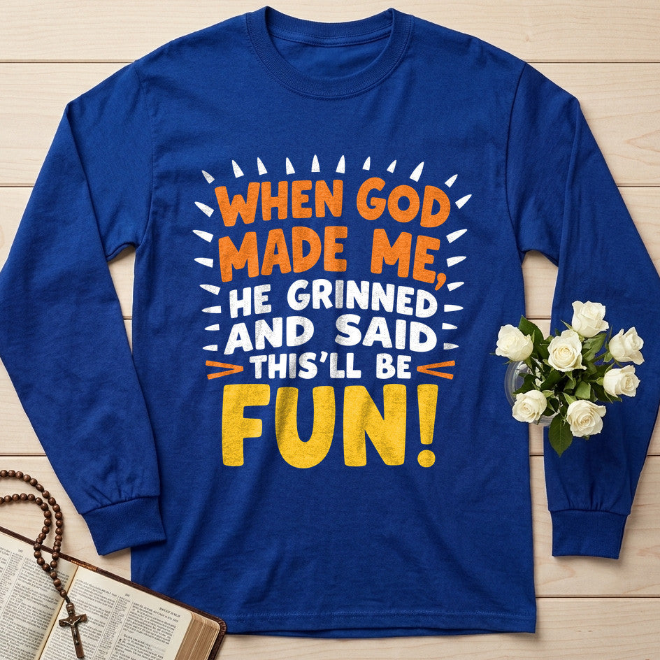 When God Made Me He Grinned And Said This'll Be Fun 43