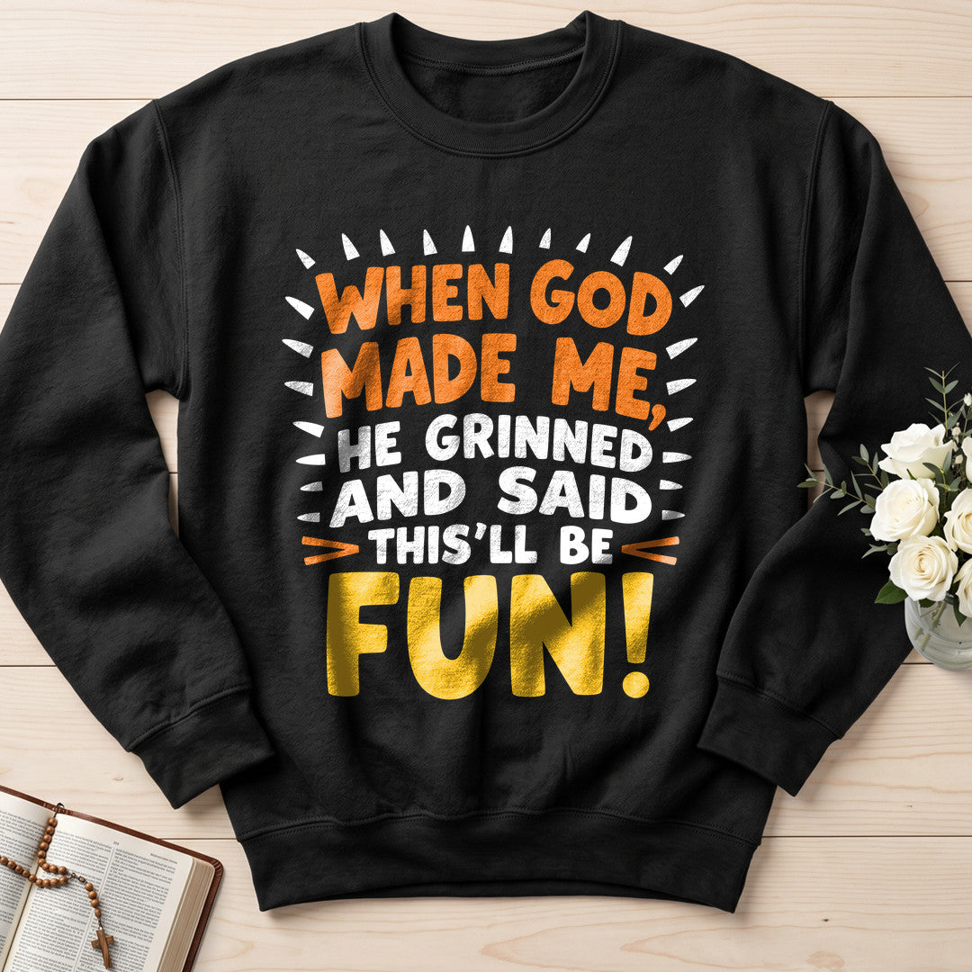 When God Made Me He Grinned And Said This'll Be Fun 43