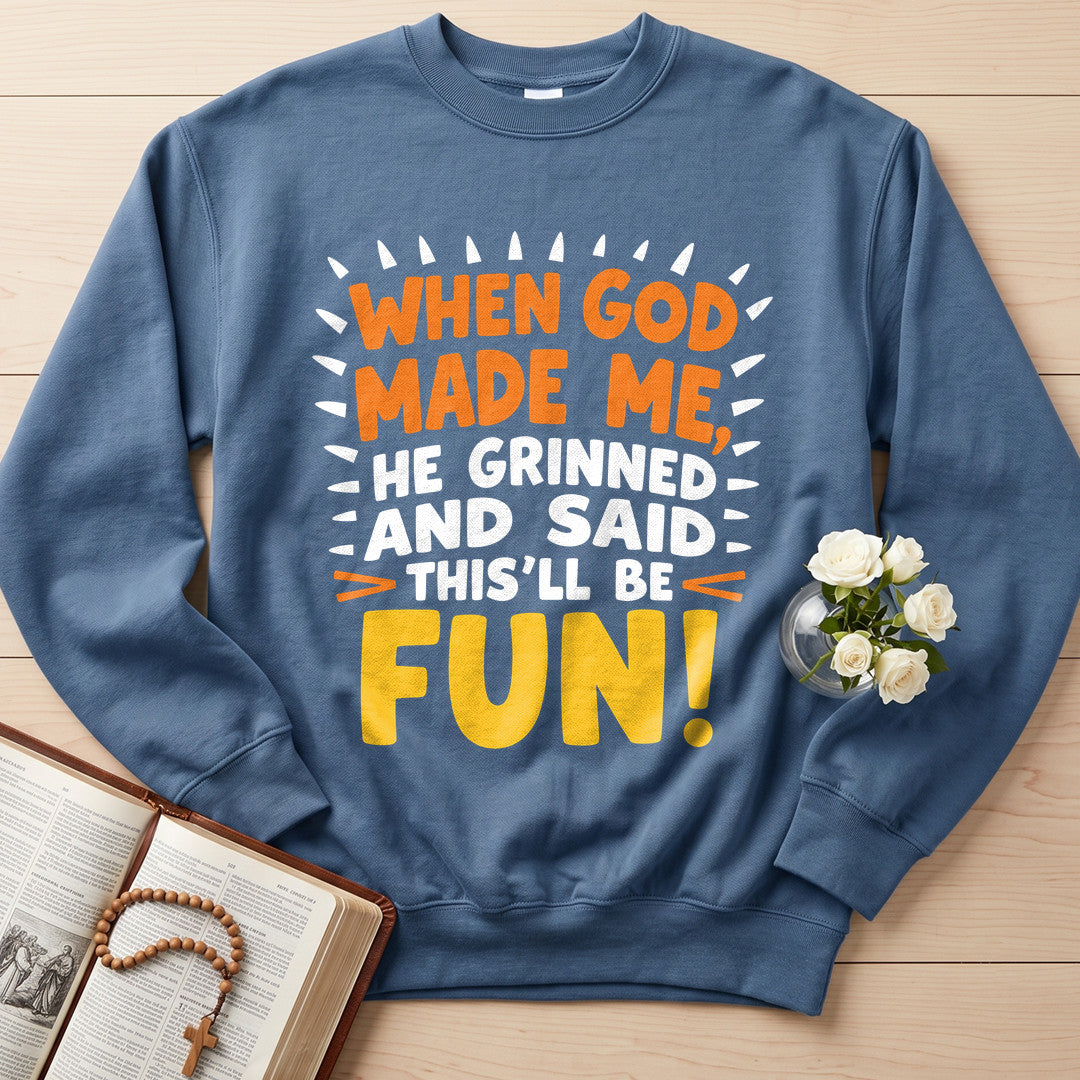 When God Made Me He Grinned And Said This'll Be Fun 43