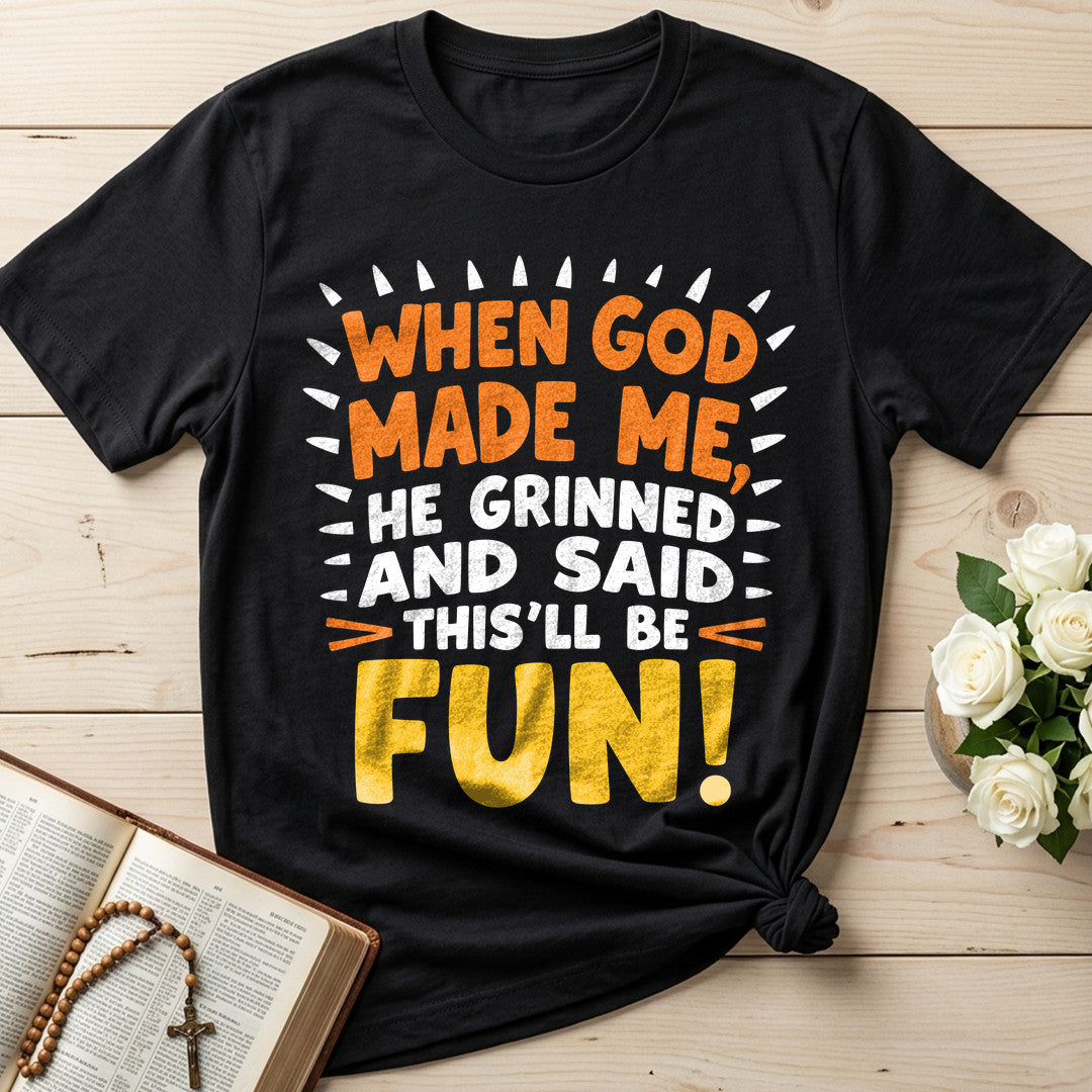 When God Made Me He Grinned And Said This'll Be Fun 43