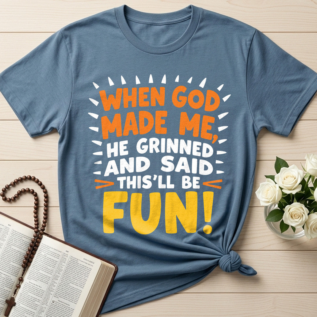When God Made Me He Grinned And Said This'll Be Fun 43