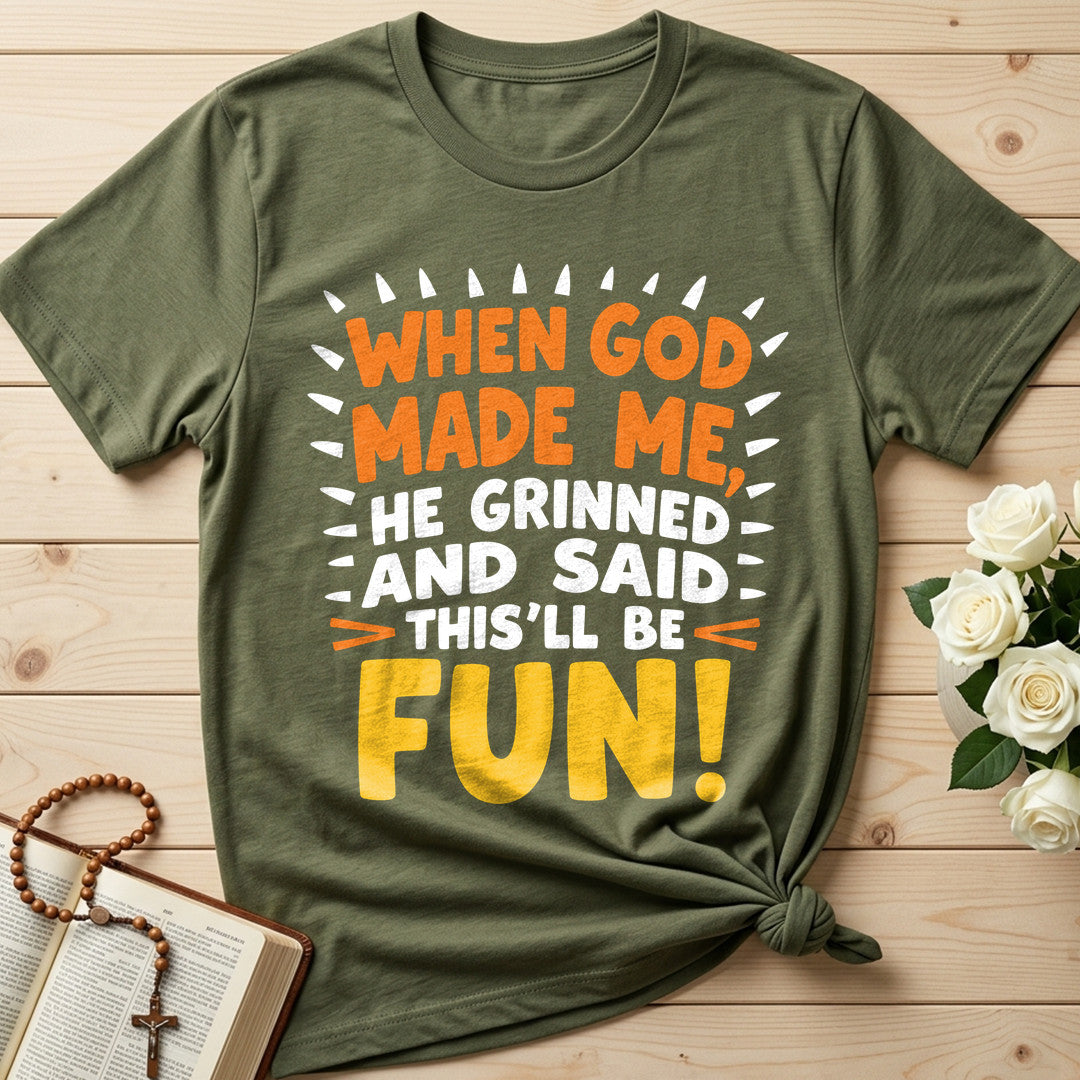 When God Made Me He Grinned And Said This'll Be Fun 43