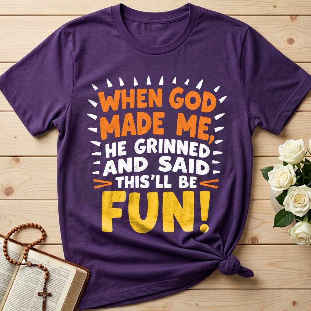 When God Made Me He Grinned And Said This'll Be Fun 43