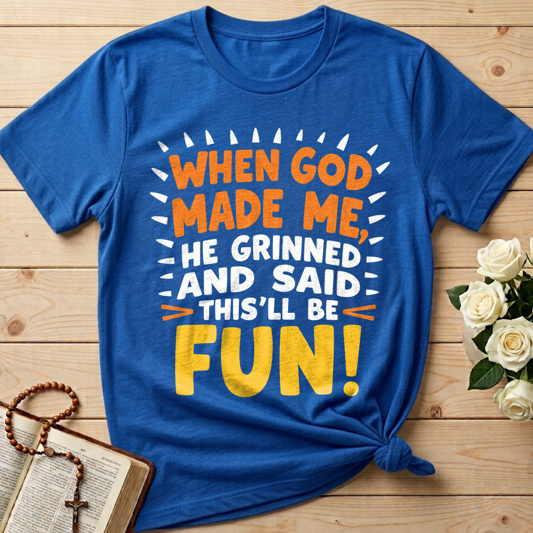 When God Made Me He Grinned And Said This'll Be Fun 43