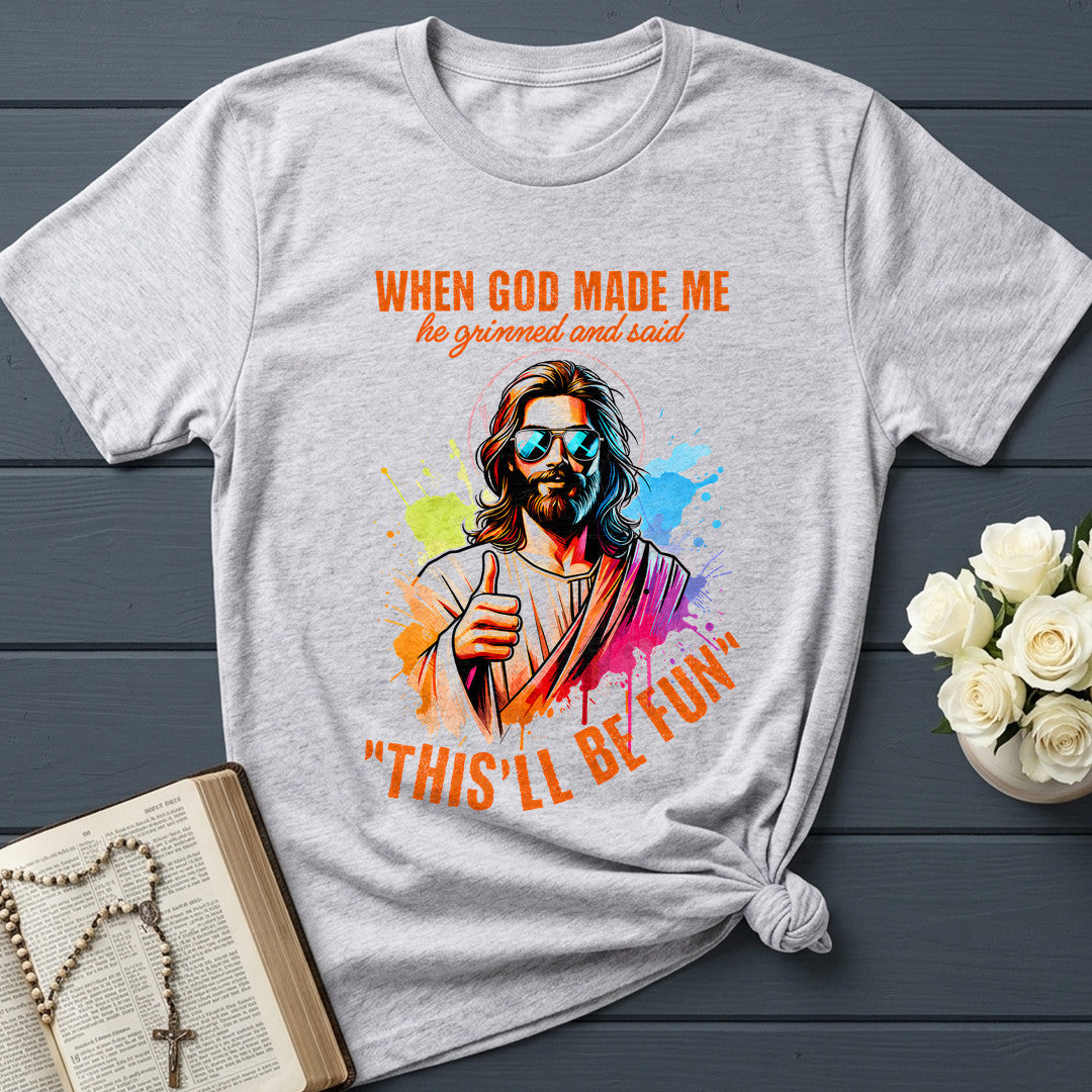 When God Made Me He Grinned And Said This'll Be Fun 44