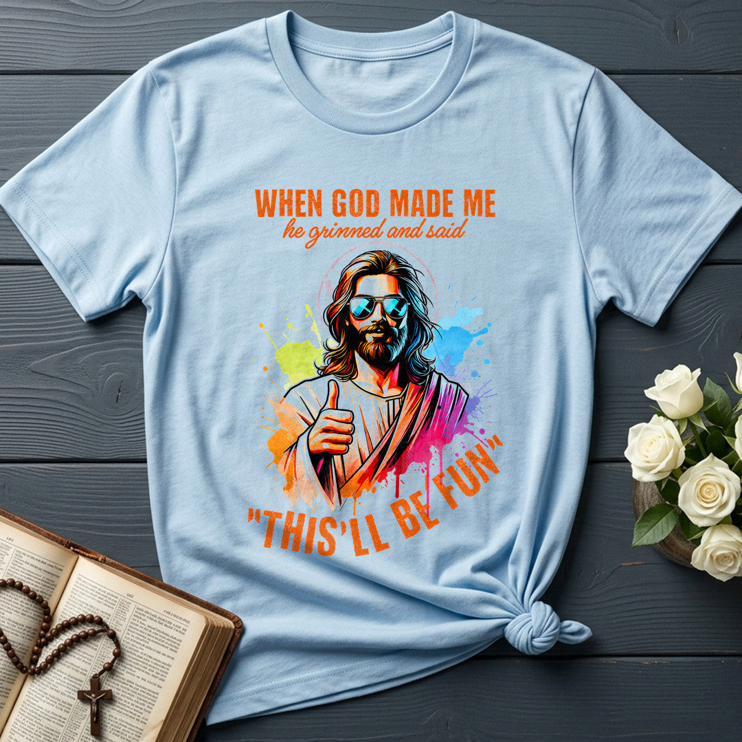 When God Made Me He Grinned And Said This'll Be Fun 44