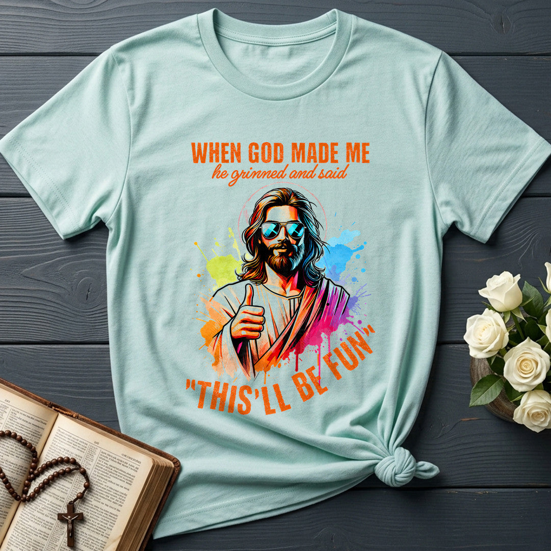 When God Made Me He Grinned And Said This'll Be Fun 44