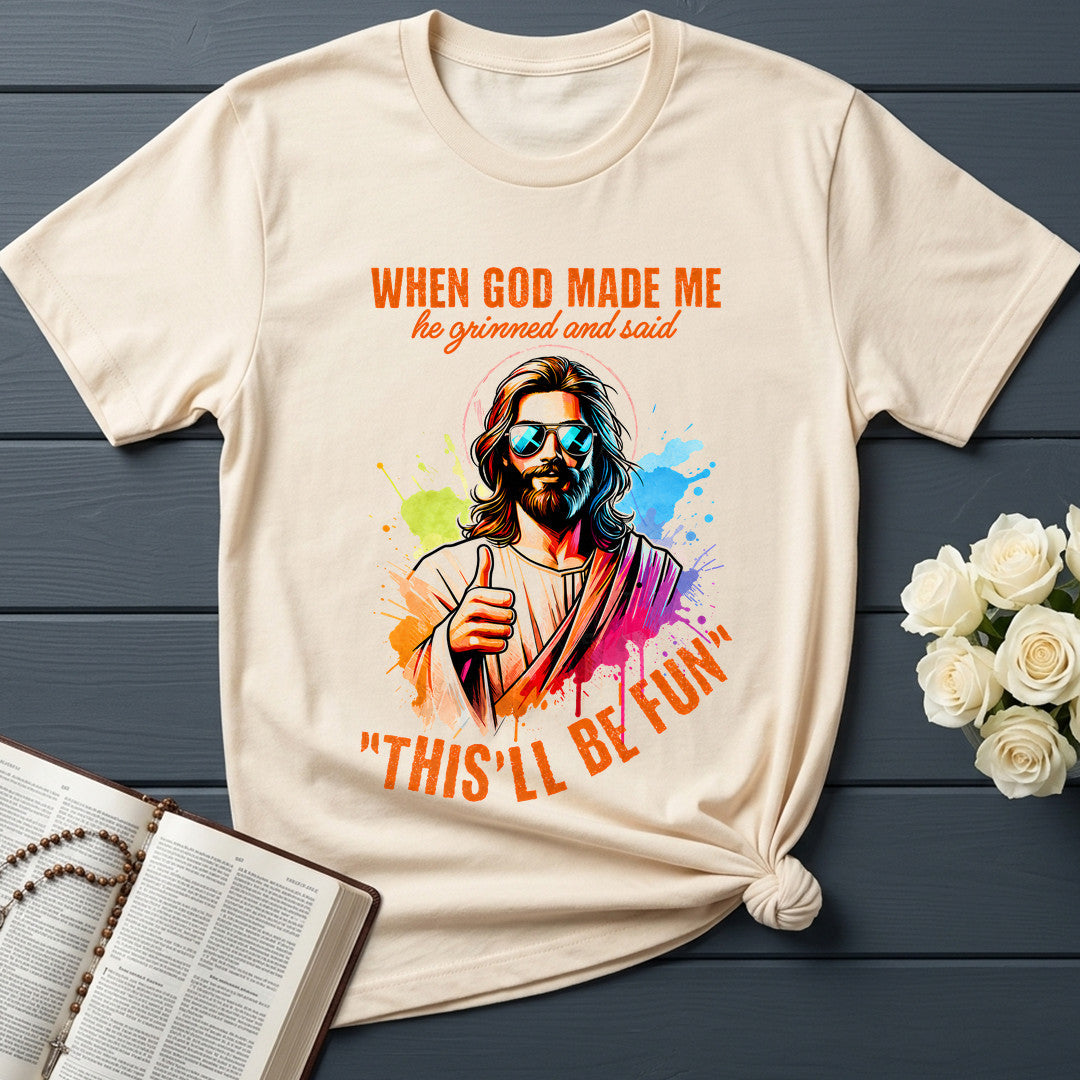 When God Made Me He Grinned And Said This'll Be Fun 44