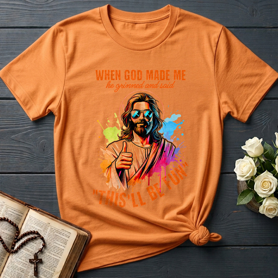 When God Made Me He Grinned And Said This'll Be Fun 44
