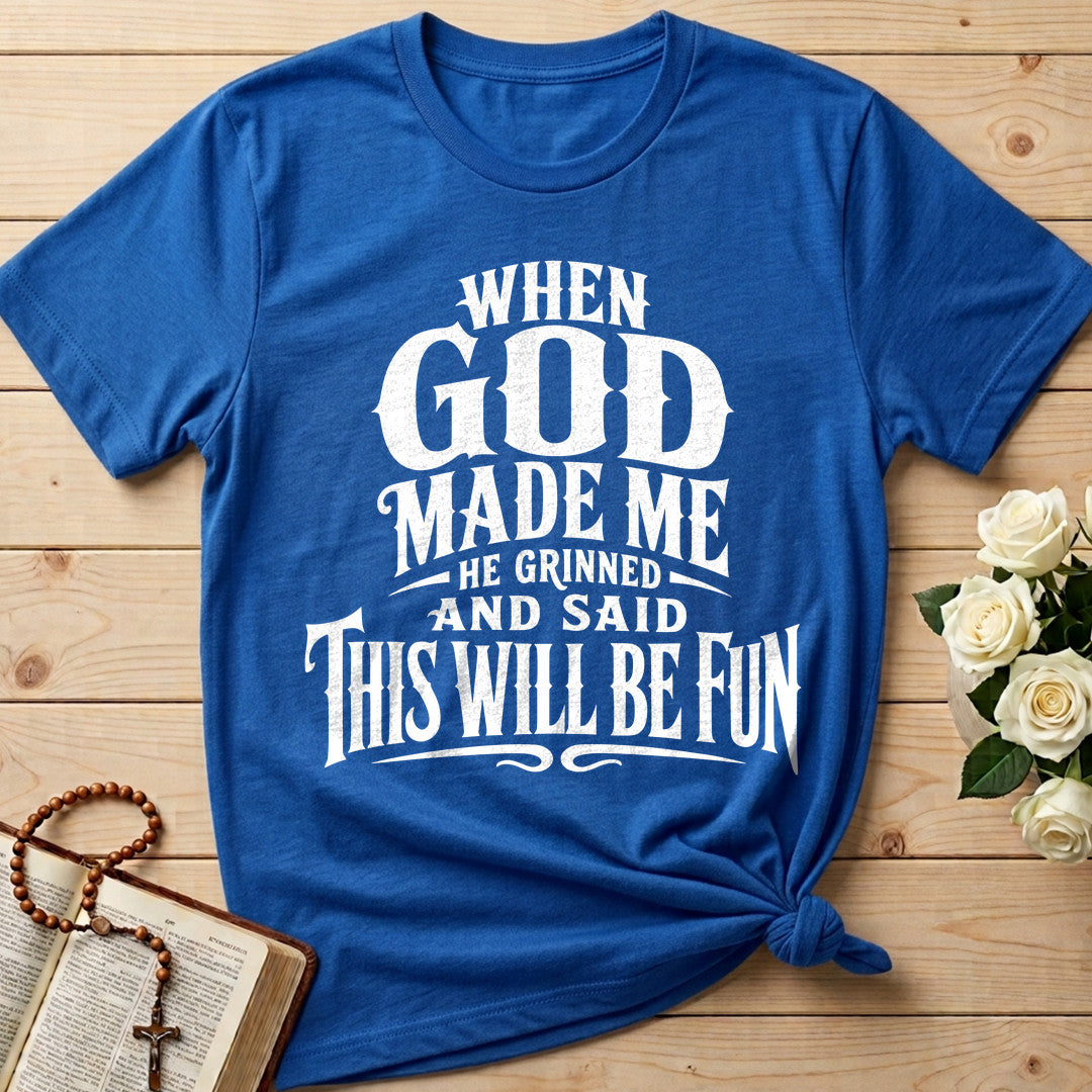 When God Made Me He Grinned And Said This Will Be Fun 01