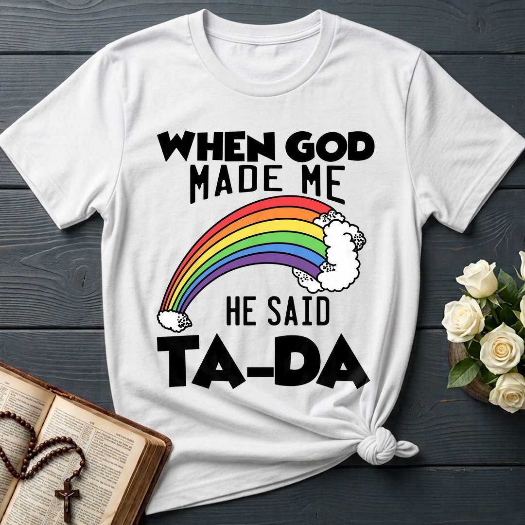 When God Made Me He Said Ta-Da 02