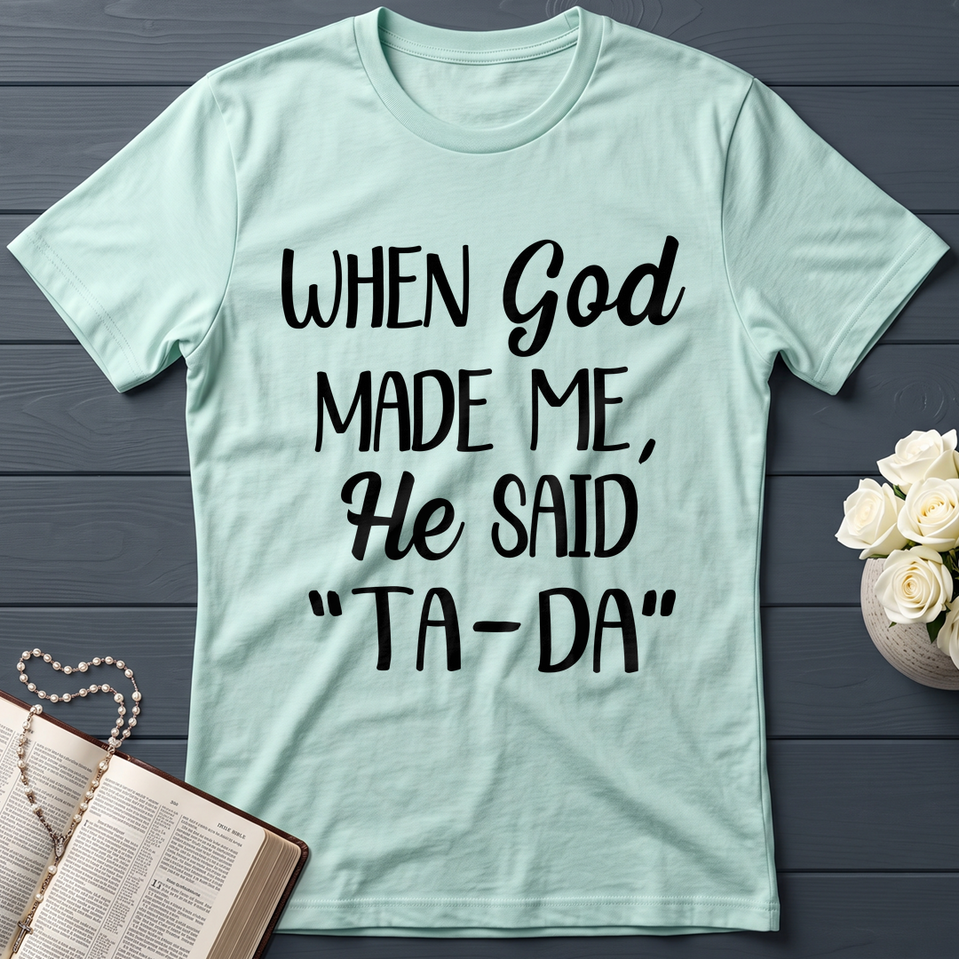 When God Made Me He Said Ta-Da 03