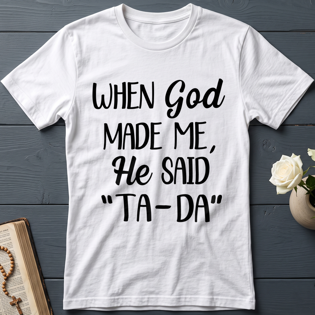 When God Made Me He Said Ta-Da 03