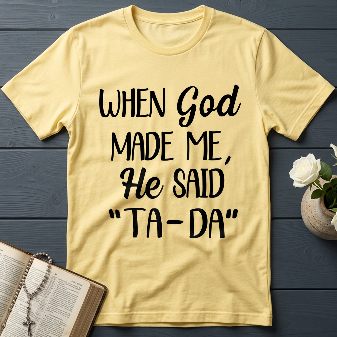 When God Made Me He Said Ta-Da 03