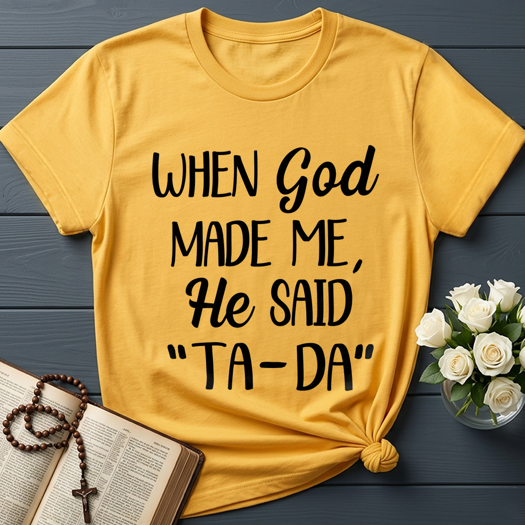 When God Made Me He Said Ta-Da 03